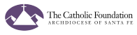 The Catholic Foundation — Archdiocese of Santa Fe